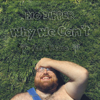 Big Dipper - Why We Can't (Explicit)