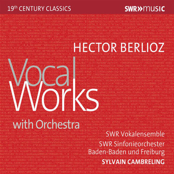 SWR Sinfonieorchester Baden-Baden und Freiburg / SWR Vokalensemble Stuttgart / Sylvain Cambreling - Berlioz: Vocal Works with Orchestra