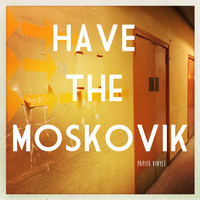 Have The Moskovik - Papier Vinyle