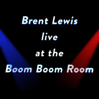 Brent Lewis - Brent Lewis Live at the Boom Boom Room