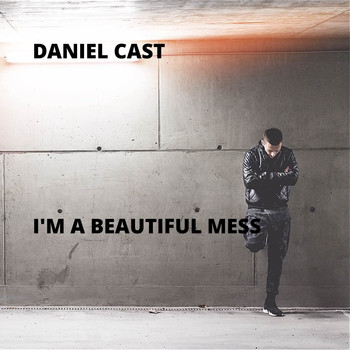 Daniel Cast - I'm a Beautiful Mess