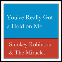 Smokey Robinson & The Miracles - You've Really Got a Hold on Me