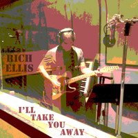 Rich Ellis - I'll Take You Away