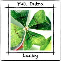 Phil Dutra - Lucky