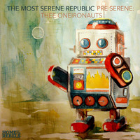 The Most Serene Republic - Pre Serene: Thee Oneironauts