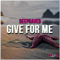 Deepraved - Give for Me