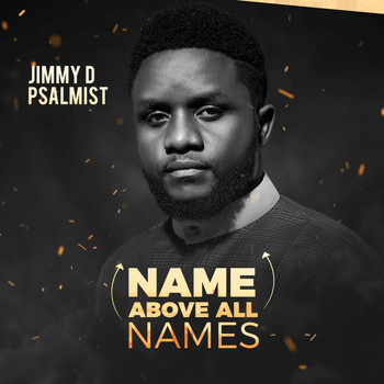 Jimmy D Psalmist - Name Above All Names