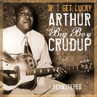 Arthur 'Big Boy' Crudup - If I Get Lucky