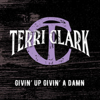 Terri Clark - Givin' up Givin' a Damn