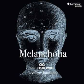 Les Cris de Paris and Geoffroy Jourdain - Melancholia