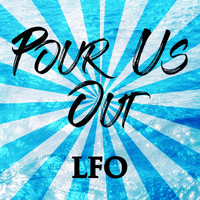 LFO - Pour Us Out