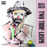 Mickey Avalon - Two Time Loser (Explicit)