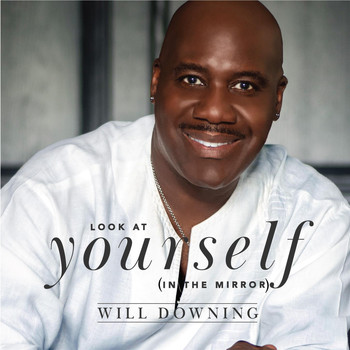 Will Downing - Look At Yourself (In The Mirror)