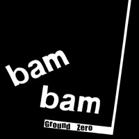 Bam Bam - Ground Zero