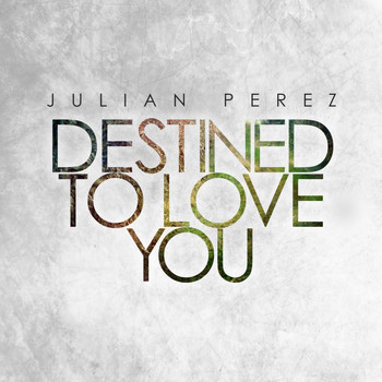 Julian Perez - Destined to Love You