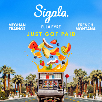 Sigala & Ella Eyre & Meghan Trainor feat. French Montana - Just Got Paid