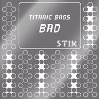 Titanic Bros - Bad