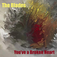 The Blades - You've a Broken Heart