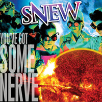 Snew - You've Got Some Nerve