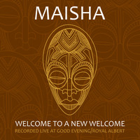 Maisha - Welcome to a New Welcome