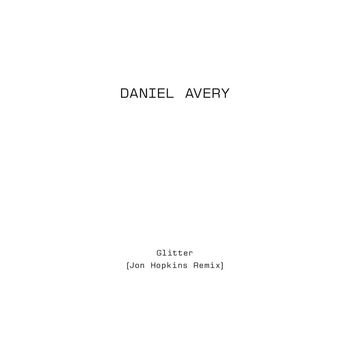 Daniel Avery feat. Jon Hopkins - Glitter (Jon Hopkins Remix)