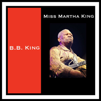 B.B. King - Miss Martha King
