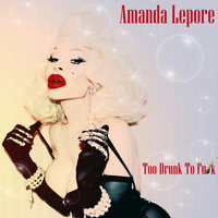 Amanda Lepore - Too Drunk to Fuck (Explicit)