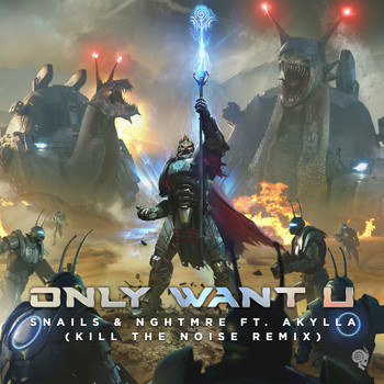 Snails, NGHTMRE, Kill the Noise feat. Akylla - Only Want U (Kill the Noise Remix)