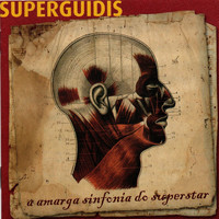 Superguidis - A Amarga Sinfonia do Superstar