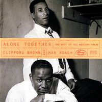Clifford Brown, Max Roach Quintet - Alone Together: The Best Of The Mercury Years