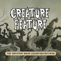 Creature Feature - The Greatest Show Unearthed Returns