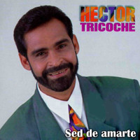 Hector Tricoche - Sed de Amarte
