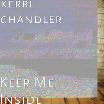 Kerri Chandler - Keep Me Inside