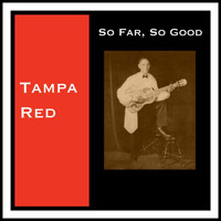 Tampa Red - So Far, so Good
