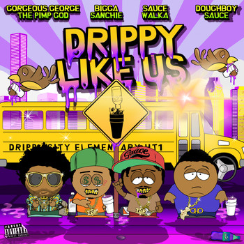 Gorgeous George - Drippy Like Us (feat. Bigga Sanchie, Sauce Walka & Doughboy Sauce) (Explicit)