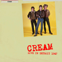 Cream - Live in Detroit 1967 (Live)