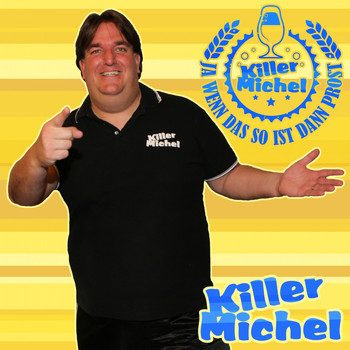 Killermichel - Ja wenn das so ist dann Prost