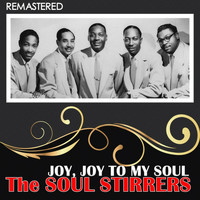 The Soul Stirrers - Joy, Joy to My Soul (Remastered)