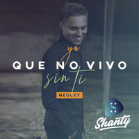 Shanty - Medley: Yo Que No Vivo Sin Ti / Culpable o No