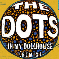 The Dots - In My Dollhouse (Remix)
