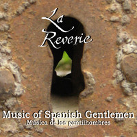 La Reverie - Music of Spanish Gentlemen