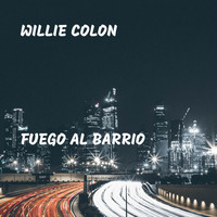 Willie Colon - Fuego al Barrio