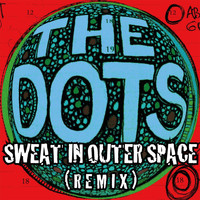 The Dots - Sweat in Outer Space (Remix)