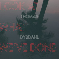 Thomas Dybdahl - Look at What We've Done
