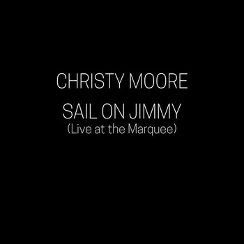 Christy Moore - Sail on Jimmy (Live at the Marquee)