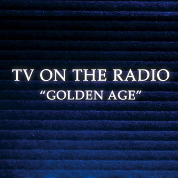 TV On The Radio - Golden Age