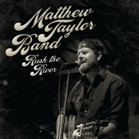 Matthew Taylor - Rush the River