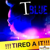 T Blue - Tired A It