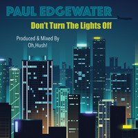 Paul Edgewater - Don't Turn the Lights Off