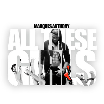 Marques Anthony - All These Girls (Explicit)